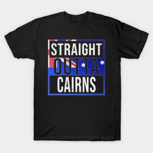 Straight Outta Cairns - Gift for Australian From Cairns in Queensland Australia T-Shirt